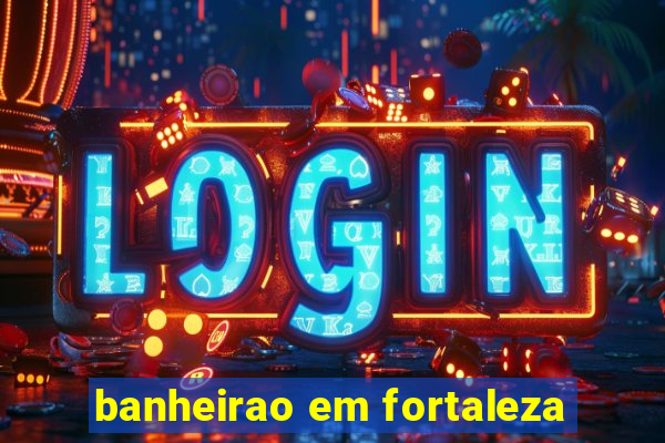 banheirao em fortaleza